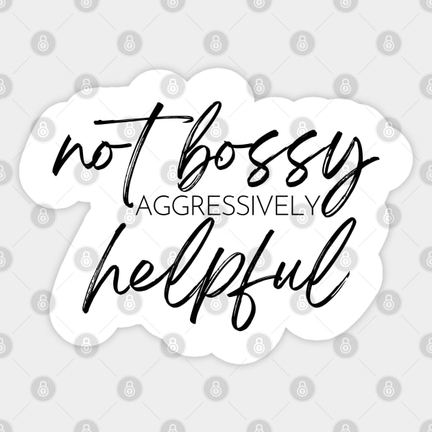 Not Bossy Aggressively Helpful. Funny Sarcastic Saying Sticker by That Cheeky Tee